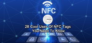 28 Cool Uses Of NFC Tags You Need To Know