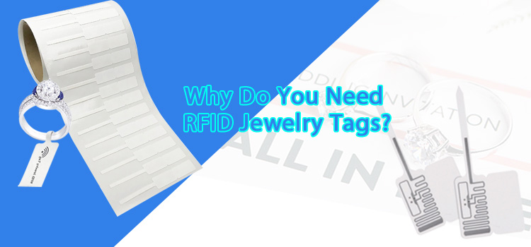 Pourquoi avez-vous besoin d'une étiquette de bijou RFID ?